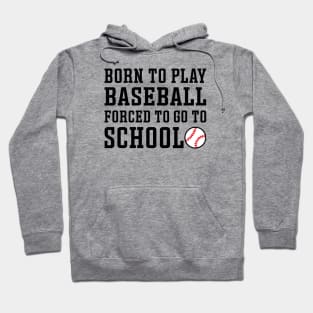 Born to Play Baseball Forced To Go to School Baseball Player Funny Hoodie